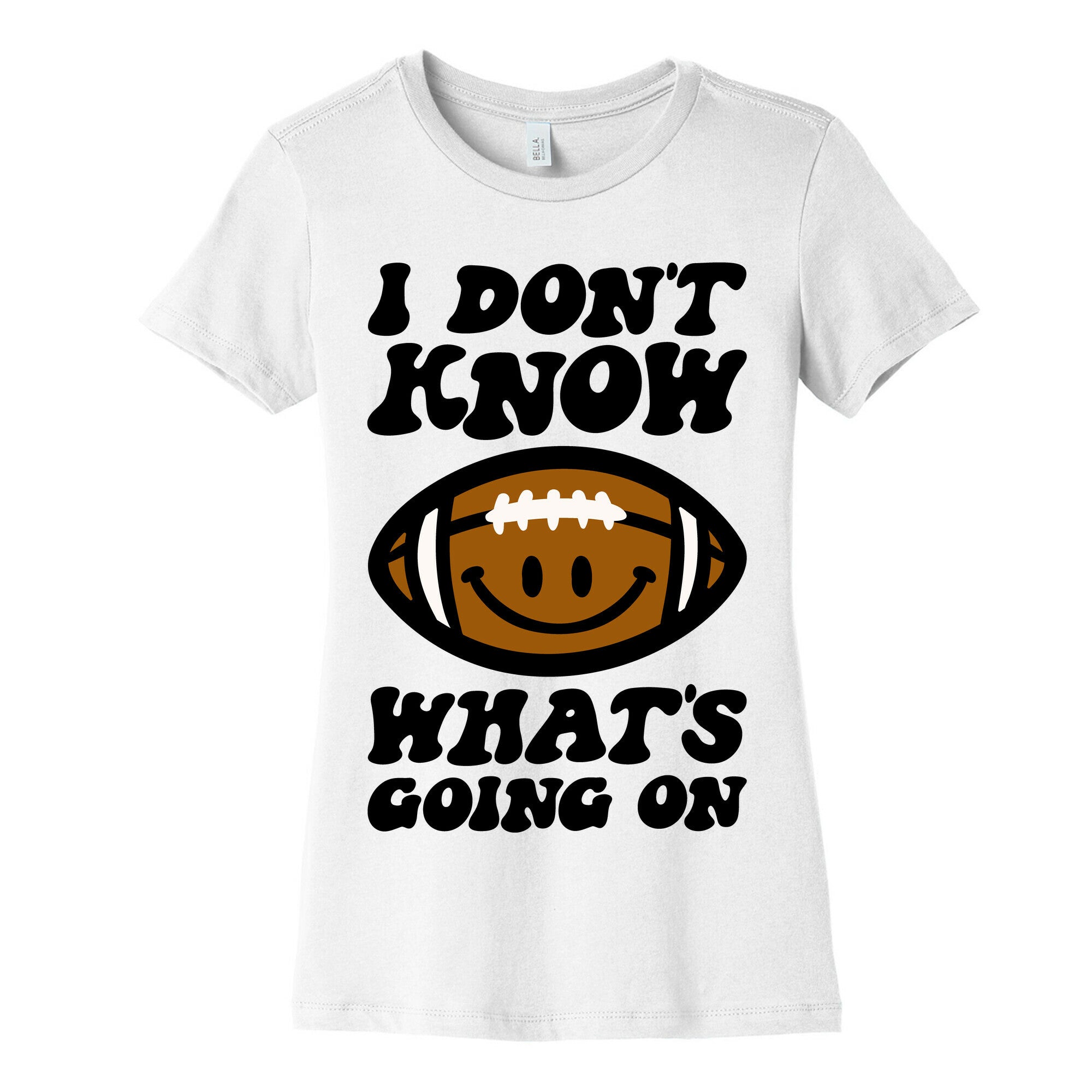 I Don't Know What's Going On Football Parody Women's Cotton Tee